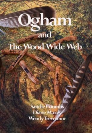 Ogham And The Wood Wide Web by Wendy Trevennor