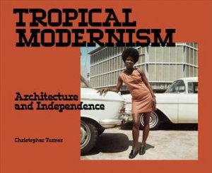 Tropical Modernism by Christopher Turner