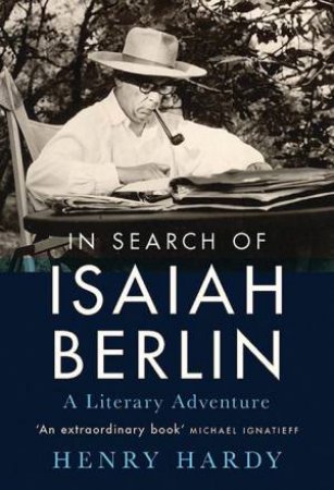 In Search Of Isaiah Berlin: A Literary Adventure by Henry Hardy