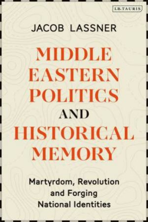 Middle Eastern Politics And Historical Memory by Jacob Lassner