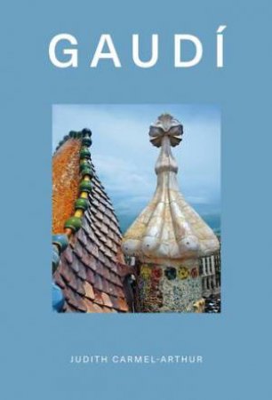 Design Monograph: Gaudi by Judith Carmel Arthur