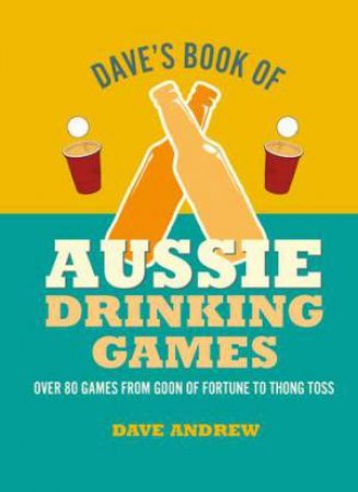 Dave's Book Of Aussie Drinking Games by Dave Andrew