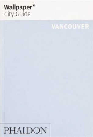 Wallpaper* City Guide Vancouver 2019 by Various