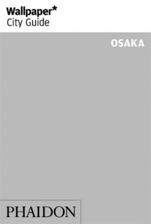 Wallpaper* City Guide Osaka by Various