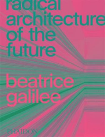 Radical Architecture Of The Future by Beatrice Galilee