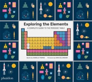 Exploring The Elements by Sara Gillingham & Isabel Thomas