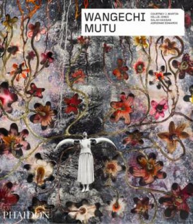 Wangechi Mutu by Adrienne Edwards & Courtney J. Martin & Kellie Jones