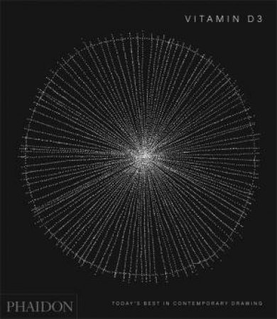 Vitamin D3: Today's Best In Contemporary Drawing by Editors Phaidon