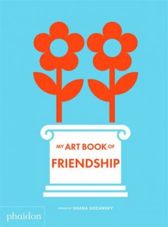 My Art Book Of Friendship by Shana Gozansky