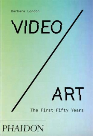 Video/Art: The First Fifty Years by Barbara London