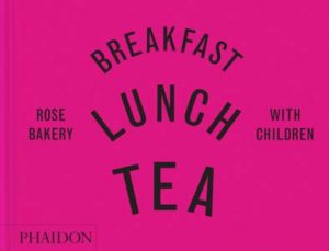 Breakfast, Lunch, Tea with Children by Rose Carrarini & Marissa-Catherine Carrarini