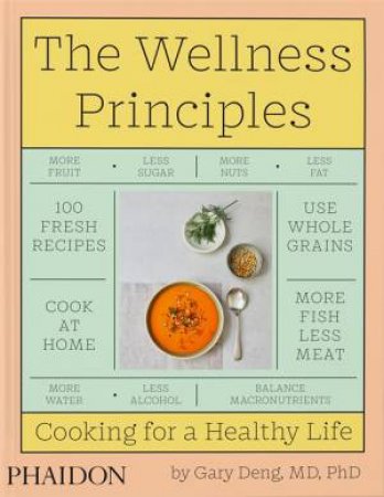 The Wellness Principles: Cooking For A Healthy Life by Gary Deng