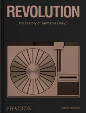 Revolution: The History Of Turntable Design by Gideon Schwartz