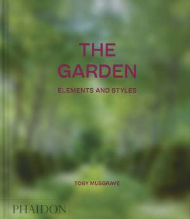 The Garden, Elements And Styles by Toby Musgrave