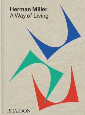 Herman Miller, A Way of Living by Amy Auscherman & Sam Grawe & Leon Ransmeier