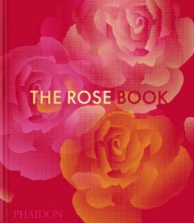 The Rose Book by Phaidon Editors & Kristine Paulus & Amy de la Haye & Victoria Gaiger