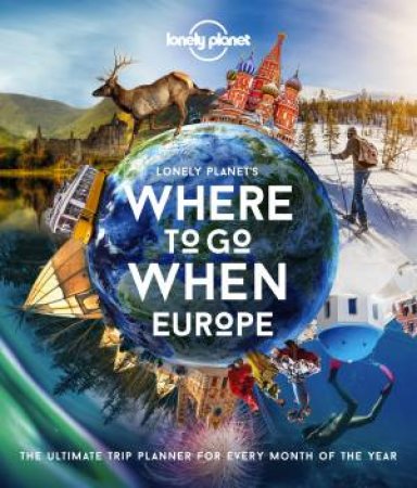 Lonely Planet's Where To Go When Europe by Various