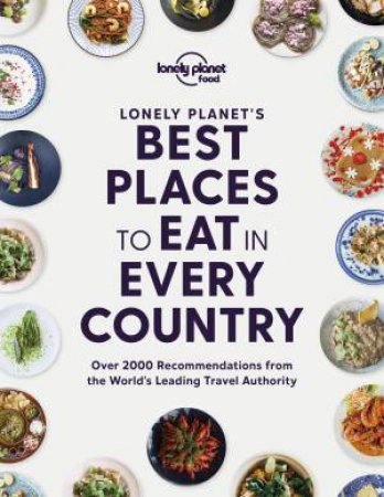 Lonely Planet's Best Places To Eat In Every Country by Various