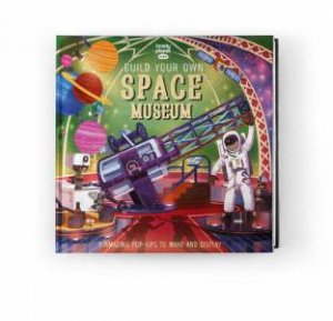 Lonely Planet Kids Build Your Own Space Museum by Various