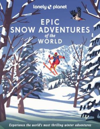 Lonely Planet Epic Snow Adventures Of The World by Various