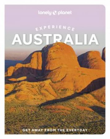 Lonely Planet Experience Australia by Caoimhe Hanrahan-Lawrence & Brett Atkinson & Anthony Ham & Craig McLachlan & Mwende Mutuli Musau & Charles Rawlings-Way & Steve Waters & Josh West & Andrew Bain & Fleur Bainger & Cristian Bonetto & Tr