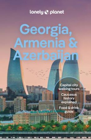 Lonely Planet Georgia, Armenia & Azerbaijan by Tom Masters & Joel Balsam & Jan Kowalski