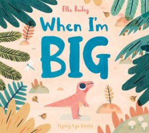 When I'm Big by Ella Bailey