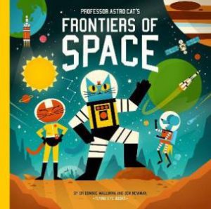 Professor Astro Cat's Frontiers Of Space by Ben Newman & Dominic Walliman & Ben Newman