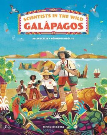 Scientists in the Wild: Galapagos by Helen Scales & Rômolo D'Hipólito