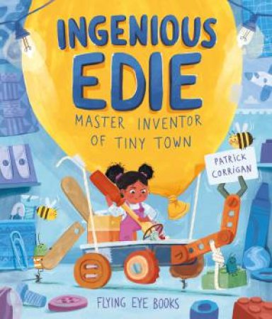 Ingenious Edie, Master Inventor of Tiny Town by Patrick Corrigan & Patrick Corrigan