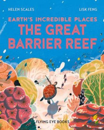 The Great Barrier Reef by Helen Scales & Lisk Feng