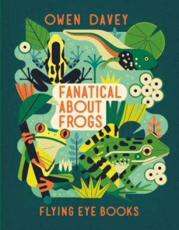 Fanatical About Frogs by Owen Davey & Owen Davey