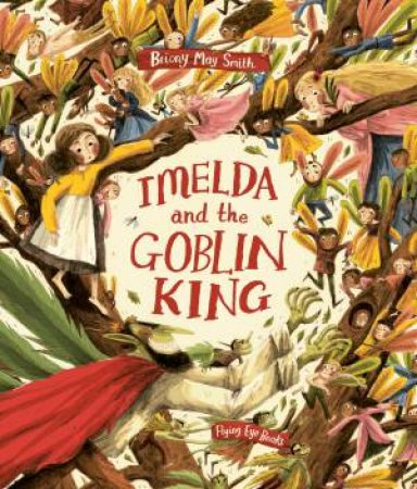 Imelda and the Goblin King by Briony May Smith & Briony May Smith