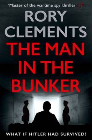 The Man In The Bunker by Rory Clements