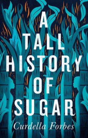 A Tall History of Sugar by Curdella Forbes