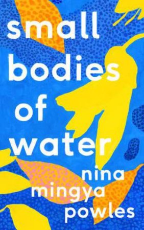 Small Bodies Of Water by Nina Mingya Powles