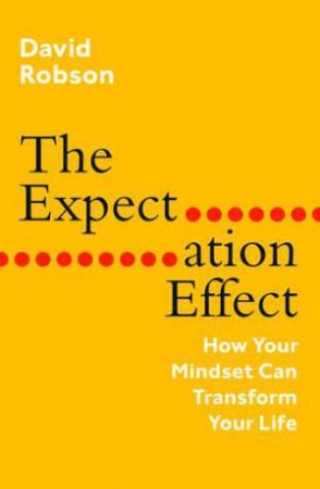 The Expectation Effect by David Robson