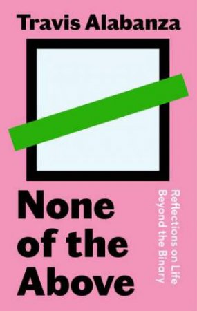 None Of The Above by Travis Alabanza