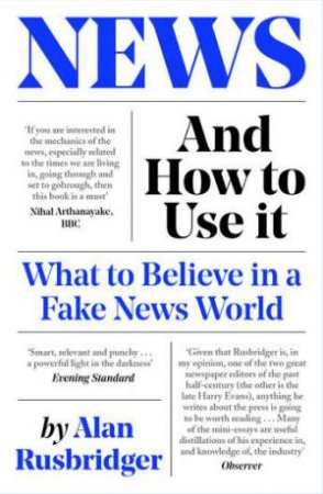 News And How To Use It by Alan Rusbridger