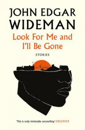 Look For Me And I'll Be Gone by John Edgar Wideman