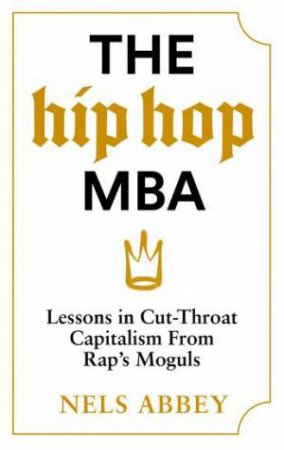 The Hip-Hop MBA by Nels Abbey