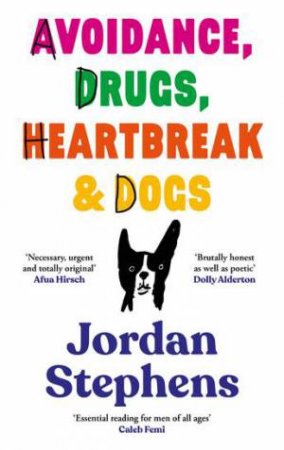 Avoidance, Drugs, Heartbreak and Dogs by Jordan Stephens