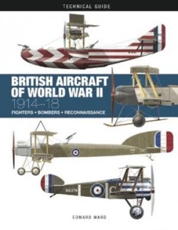 Technical Guide: British Aircraft Of WWI by Edward Ward