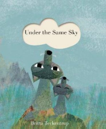 Under The Same Sky by Britta Teckentrup