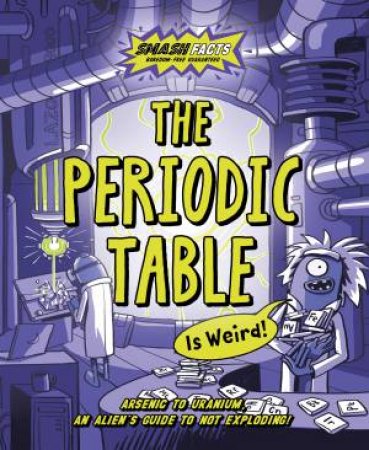 Smash Facts: The Periodic Table is Weird by Noodle Fuel & Luke Newell