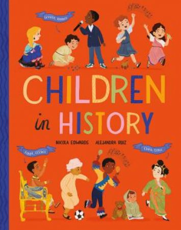 Children in History by Nicola Edwards & Alejandra Ruiz