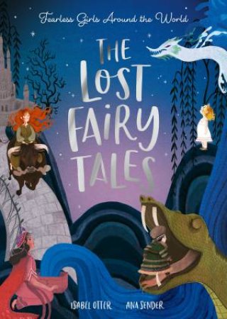 The Lost Fairy Tales by Isabel Otter & Ana Sender