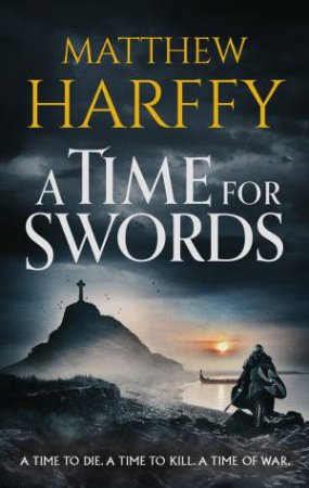 A Time For Swords by Matthew Harffy