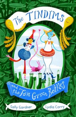 The Tindims And The Ten Green Bottles by Sally Gardner & Lydia Corry