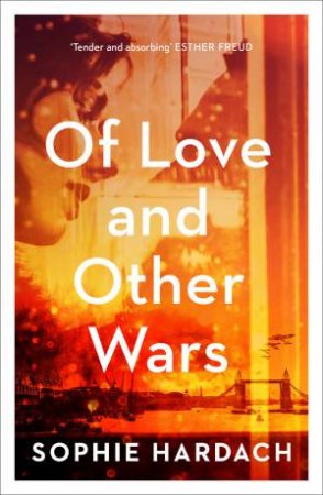 Of Love And Other Wars by Sophie Hardach